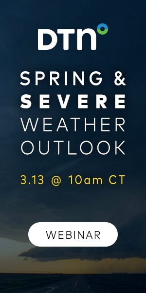 DTN Spring and Severe Weather Outlook: March 13 at 10am Central Time. Click here to register for the webinar.